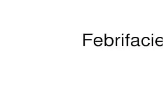 How to pronounce Febrifacient