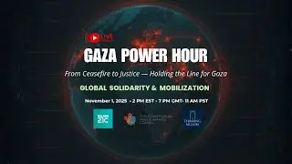 GAZA POWER HOUR &ndash; GLOBAL SOLIDARITY & MOBILIZATION
