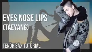 How to play Eyes Nose Lips by Taeyang on Tenor Sax (Tutorial)