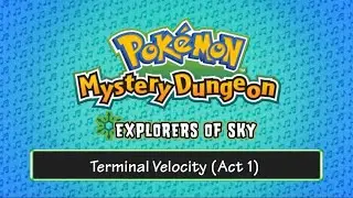 Terminal Velocity (Act 1) - [Pokémon Mystery Dungeon: Explorers of Sky Soundfont]