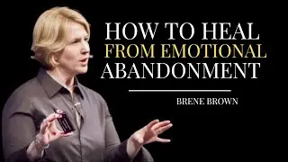 How to Heal From Emotional Abandonment | BRENE BROWN BEST SPEECH