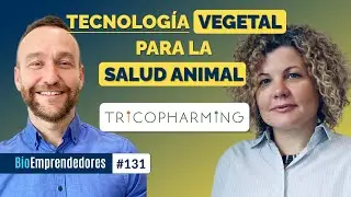 TECNOLOGÍA VEGETAL para la SALUD ANIMAL | El caso Tricopharming | #131