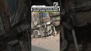 Demolition drive underway in Varanasi&rsquo;s Dal Mandi area against illegal encroachment