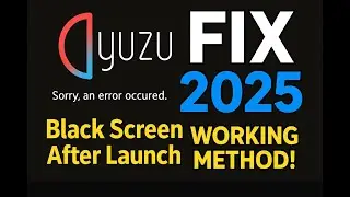 Fix Yuzu Emulator Black Screen After Launch | 2025 Working Method!