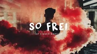 ICF Singen Worship - So Frei (Official Music Video)