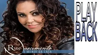 ROSE NASCIMENTO - O MENOR DA CASA - PLAY BACK LEGENDADO ORIGINAL