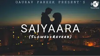 SAIYAARA [ SLOWED REVERB] NEW LO-FI SONG | Lofi Version | Hindi Song