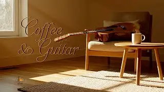 Warm Guitar Morning ☀️ Gentle Acoustic Guitar for Coffee, Focus & Calm Start