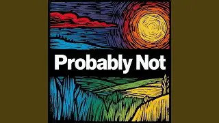 Probably Not