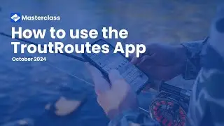TroutRoutes Masterclass 101: Master the App (Oct 2024)