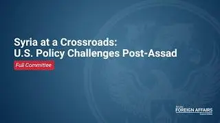 Syria at a Crossroads: U.S. Policy Challenges Post-Assad