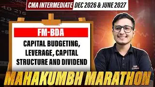 CMA Inter FM-BDA | Capital budgeting, Leverage, Capital structure & Dividend | Mahakumbh Marathon