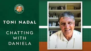 Chatting with Daniela: Toni Nadal | Roland Garros 2020