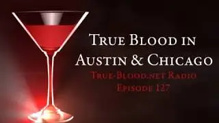 True Blood Radio 127: True Blood at SXSW and C2E2