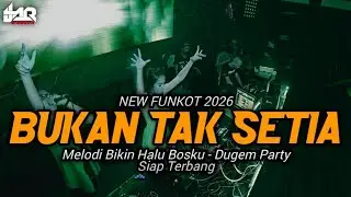 DJ BUKAN TAK SETIA - NEW FUNKOT 2026 - DUGEM PARTY BOSKU 