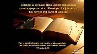 Nash Road Gospel Hall Gospel Service - January 4, 2026