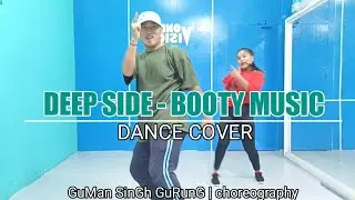 DEEP SIDE - BOOTY MUSIC | DANCE COVER | CHOREOGRAPHY BY GuMan SinGh GuRunG