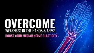 Carpal Tunnel Relief | Overcome Weakness In The Hands and Arms | Boost Your Median Nerve Plasticity