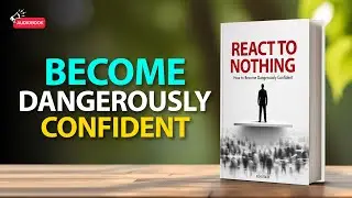 React To Nothing — How to Become Dangerously Confident | Audiobook
