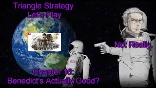 Triangle Strategy Lets Play Chapter 16: Benedict's Actually Good?!?!