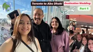 Toronto To Abu Dhabi Destination Wedding 💍 Part 1| summer Vacation|Abu Dhabi-Dubai Shopping Trip ✈️