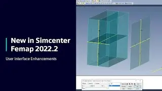 New in Simcenter Femap 2022.2 ⁠&mdash; UI Enhancements