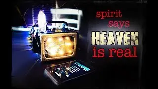 SPIRIT CLEARLY SAYS HEAVEN IS REAL. Amazing REAL Direct Spirit Communication and HOW to do it.