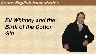 1208 | Eli Whitney | Learn English through stories | Graded Reader 3