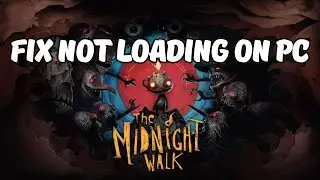 How To Fix The Midnight Walk Stuck on Loading Screen/Not Loading Error On PC