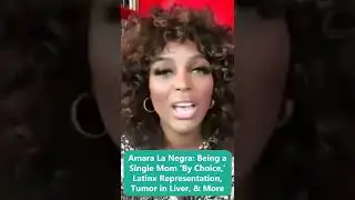Amara La Negra: Being a Single Mom &lsquo;By Choice,&rsquo; Latinx Representation, Tumor in Liver, & More