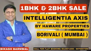 INTELLIGENTIA AXIS/HAWARE PROPERTIES/1/2BHK/BORIVALI/NEW LAUNCH/PROPERTY PLAZA BIKASH BARNWAL