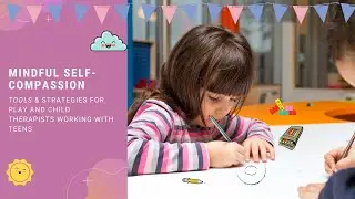 Mindful self-compassion in play therapy