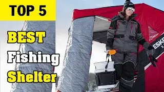 Top 5 Best Ice Fishing Shelters 2023