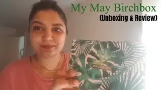 What's in my MAY BIRCHBOX (unboxing & review)
