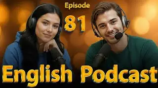 Listen More, Speak Better; Improve Your English Fluency Everyday! Episode:81