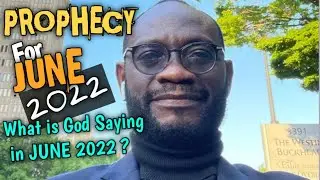 PROPHECY FOR JUNE 2022 (What is God saying in June 2022?)