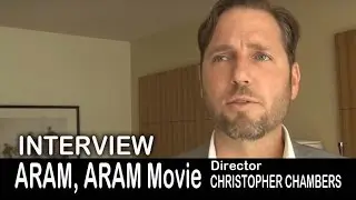 Aram, Aram Movie Interview: Christopher Chambers Director - LAFF 2015