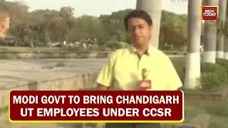 Modi Government Decides To Bring Chandigarh UT Employees Under Central Civil Service Rules