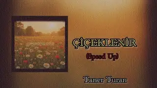 Taner Turan - &Ccedil;İ&Ccedil;EKLENİR (Speed Up)