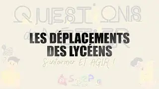 QUESTIONS DE MÉTIER : Les déplacements des lycéens