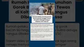 Rumah Pelaku Penggorok Bocah SD di Sultra Hangus Dibakar