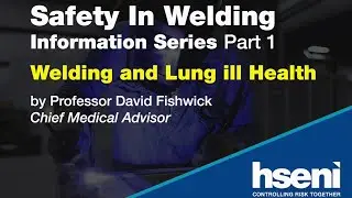 Safety in Welding Information Series Part 1 - Professor David Fishwick