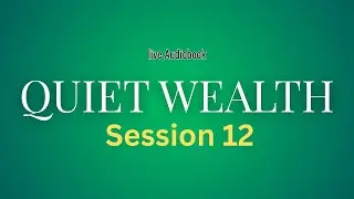 QUIET WEALTH &mdash; Why Silent People Build Real Financial Freedom | LIVE AUDIOBOOK (Session 12)