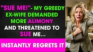 Extremely Moving &ndash; You&rsquo;ll Regret Not Listening: SUE ME! - Greedy Ex Demands More Alimony