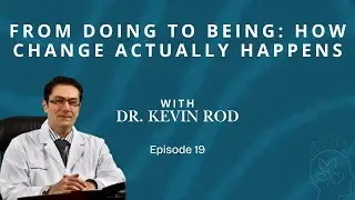 Episode 19- From Doing to Being: How Change Actually Happens