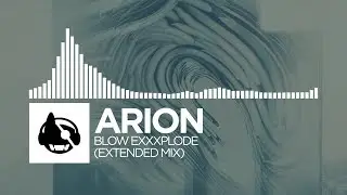Arion - Blow ExXxplode (Extended Mix)