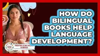 How Do Bilingual Books Help Language Development?