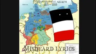 ￼German national anthem misheard lyrics ￼ 1871 - 1918 .
