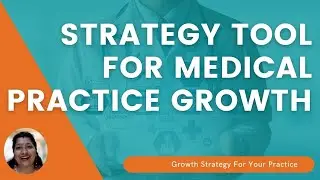 Strategy Tool For Medical Practice Growth