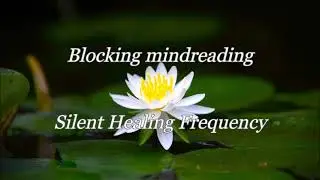 Blocking mindreading Silent Healing Frequency